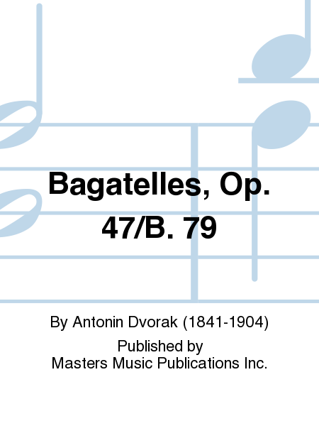 Bagatelles, Op. 47/B. 79