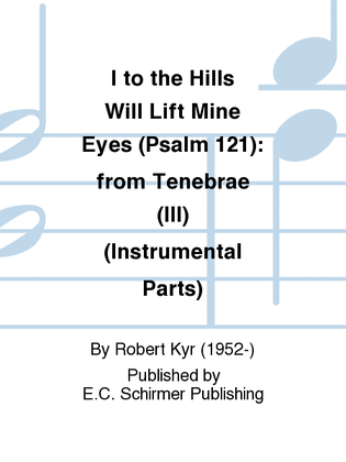 I to the Hills Will Lift Mine Eyes (Psalm 121): from Tenebrae (III) (Instrumental Parts)