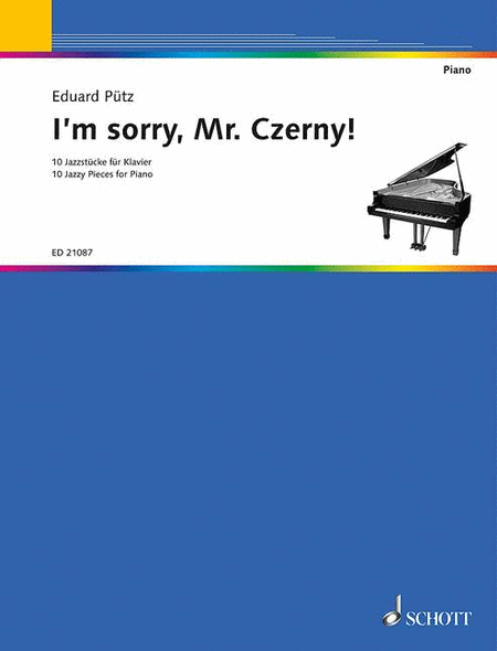 I'm Sorry, Mr. Czerny! 10 Jazzy Pieces for Piano