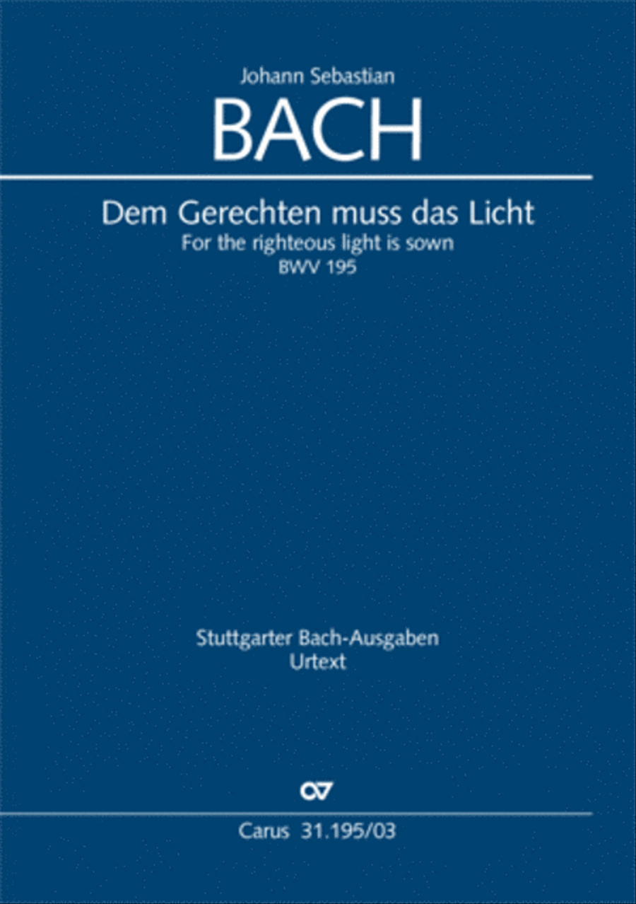 For the righteous light is sown (Dem Gerechten muss das Licht)