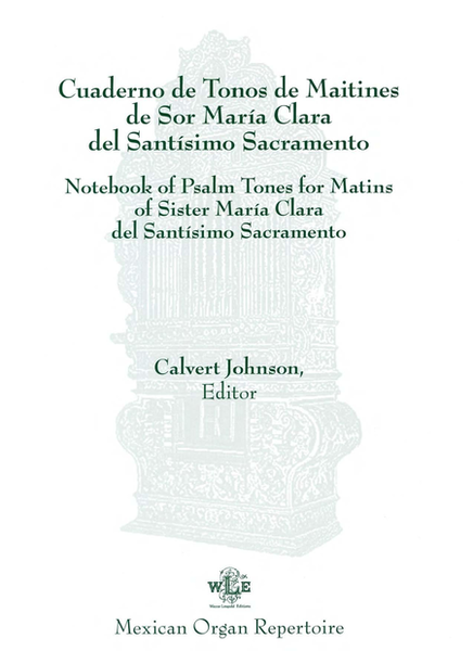 Cuaderno de Tonos de Maitines de Sor Maria Clara del Santisimo Sacramento [Notebook of Psalm Tones for Matins of Sister Maria Clara del Santisimo Sacramento]