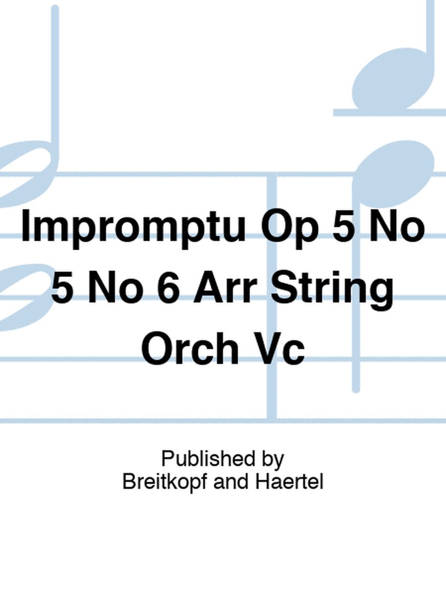 Impromptu Op 5 No 5 No 6 Arr String Orch Vc