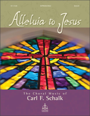 Book cover for Alleluia to Jesus: The Choral Music of Carl F. Schalk