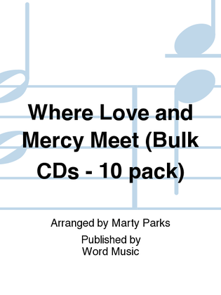 Where Love and Mercy Meet - Bulk CD (10-pak)