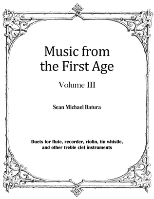 Book cover for Music from the First Age, Volume III (9 duets for flute, recorder, tin whistle and more)