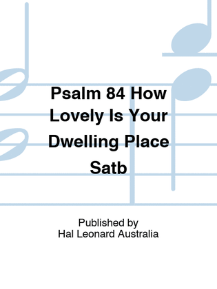 Psalm 84 How Lovely Is Your Dwelling Place Satb
