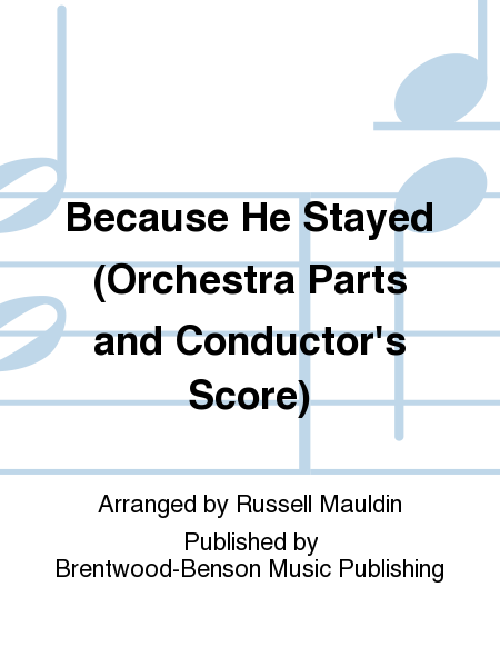 Because He Stayed (Orchestra Parts and Conductor's Score)