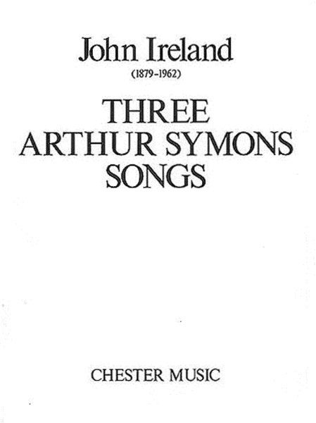 John Ireland: Three Arthur Symons Songs