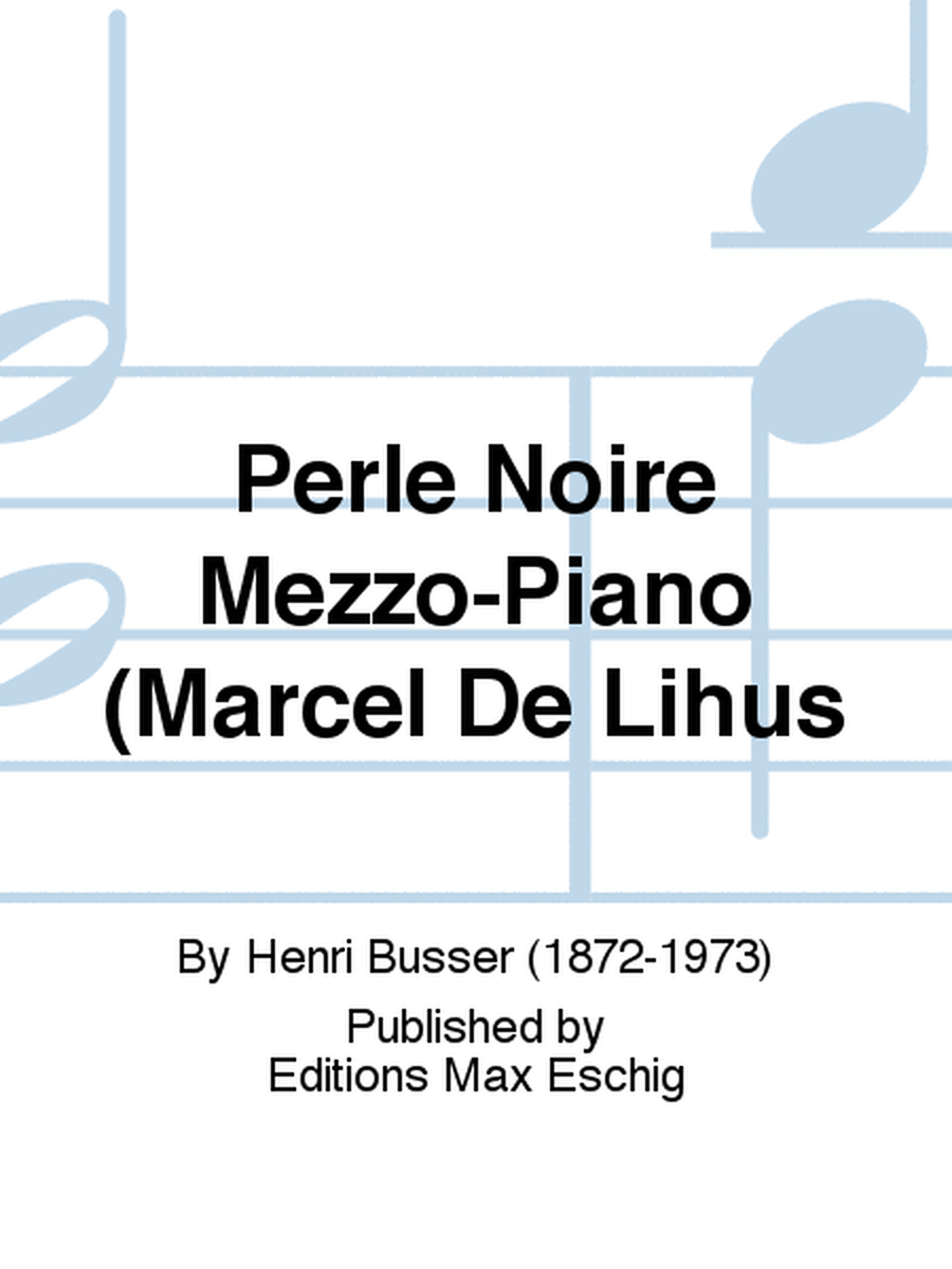 Perle Noire Mezzo-Piano (Marcel De Lihus