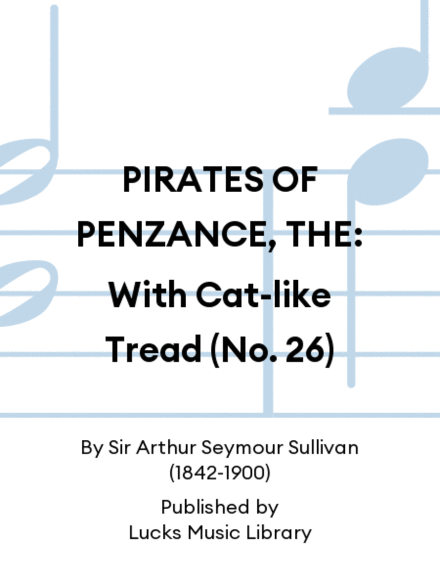 PIRATES OF PENZANCE, THE: With Cat-like Tread (No. 26)