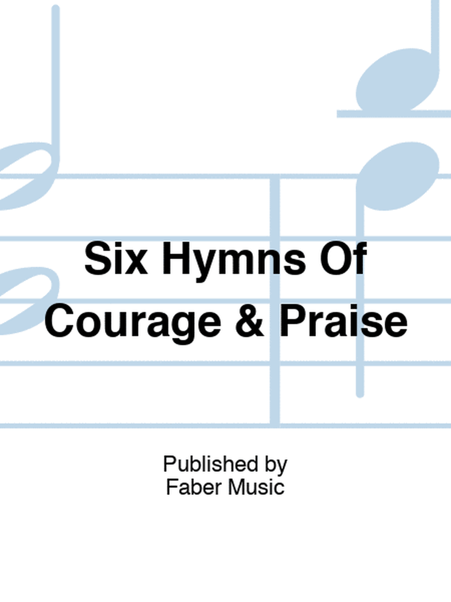 Six Hymns Of Courage & Praise
