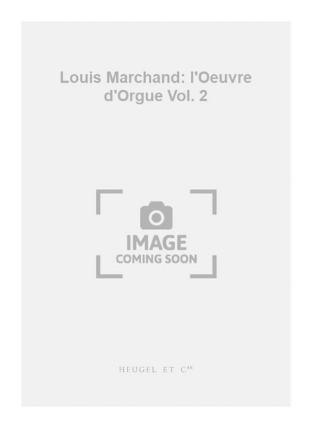 Louis Marchand: l'Oeuvre d'Orgue Vol. 2 by Louis Marchand Organ - Sheet Music