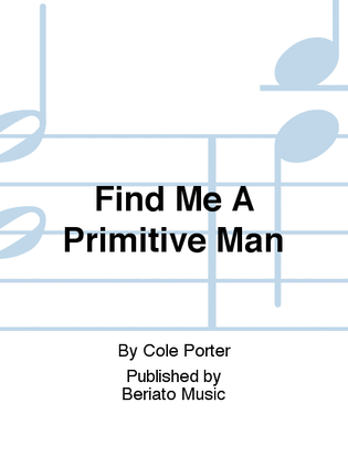 Find Me A Primitive Man
