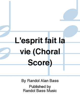 L’esprit fait la vie (Choral Score)