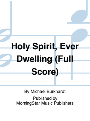 Holy Spirit, Ever Dwelling (Full Score)