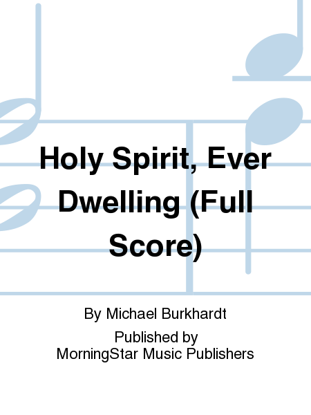 Holy Spirit, Ever Dwelling (Full Score)