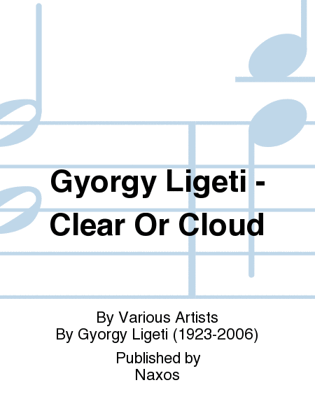 Gyorgy Ligeti - Clear Or Cloud