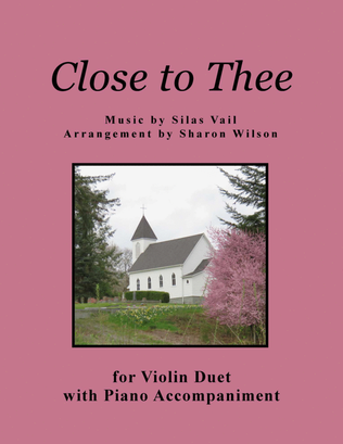 Book cover for Close to Thee (for Violin Duet with Piano accompaniment)