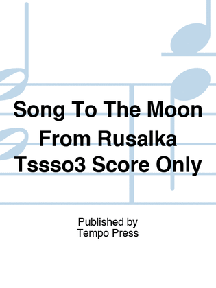Song To The Moon From Rusalka Tssso3 Score Only