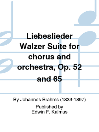 Liebeslieder Walzer Suite for chorus and orchestra, Op. 52 and 65