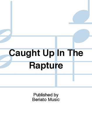 Caught Up In The Rapture