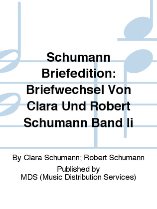 Schumann Briefedition: Briefwechsel von Clara und Robert Schumann Band II