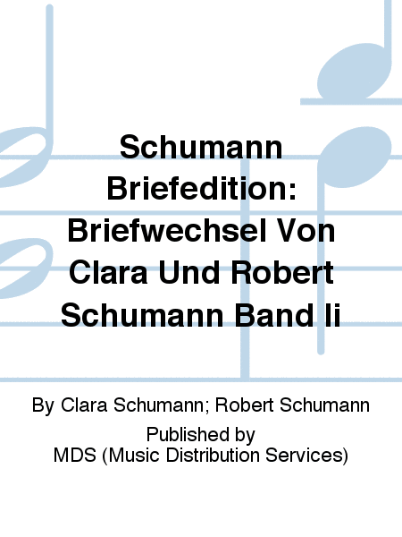 Schumann Briefedition: Briefwechsel von Clara und Robert Schumann Band II