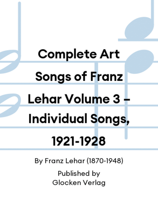 Complete Art Songs of Franz Lehar Volume 3 – Individual Songs, 1921-1928