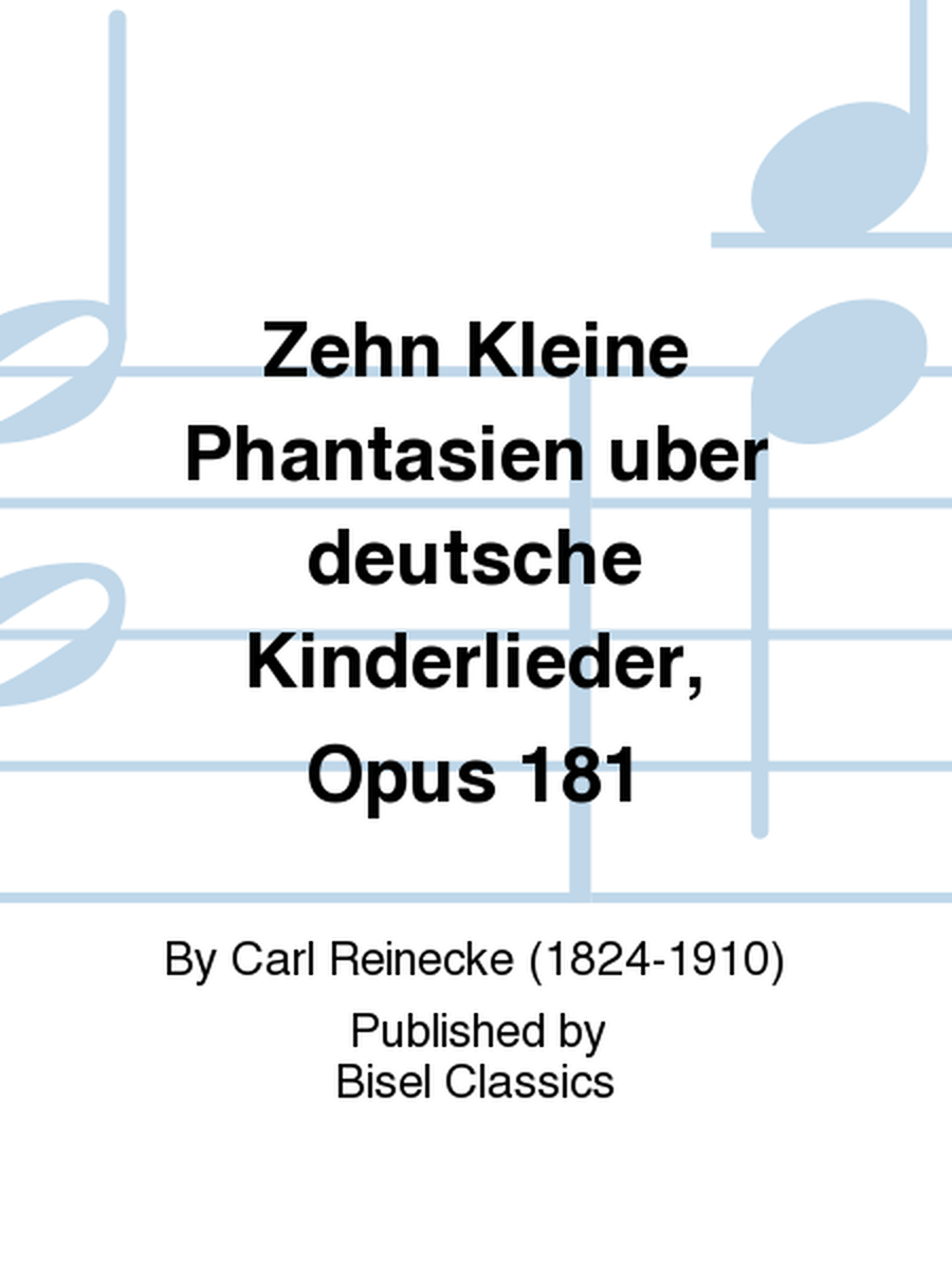 Zehn Kleine Phantasien uber deutsche Kinderlieder, Opus 181