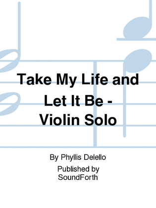 Book cover for Take My Life and Let It Be - Violin Solo