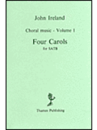 John Ireland: Choral Music Volume 1 - Four Carols