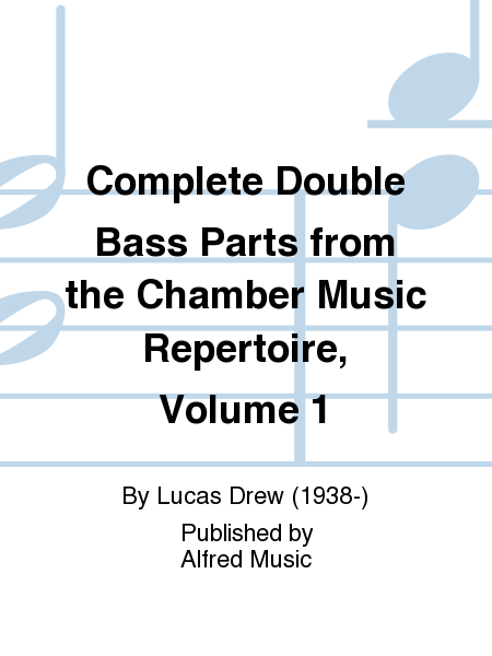 Complete Double Bass Parts from the Chamber Music Repertoire, Volume 1
