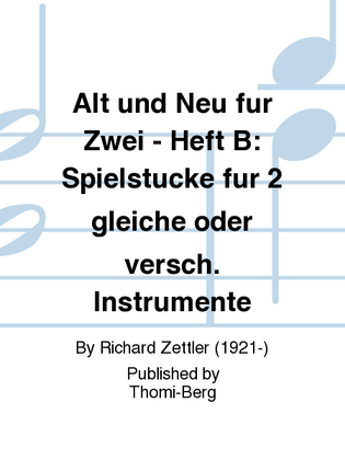 Alt und Neu fur Zwei - Heft B: Spielstucke fur 2 gleiche oder versch. Instrumente