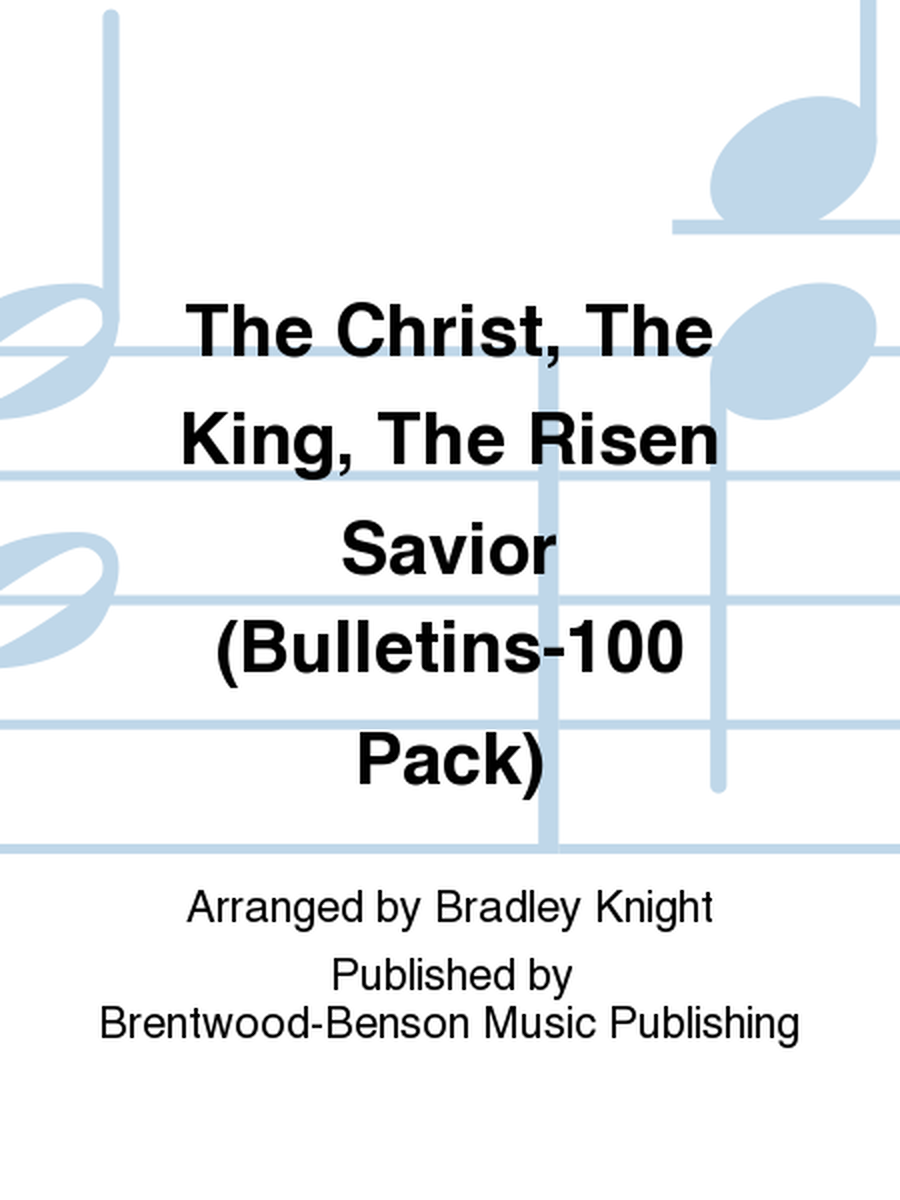 The Christ, The King, The Risen Savior (Bulletins-100 Pack)