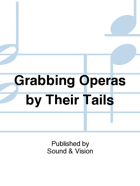 Grabbing Operas By Their Tails