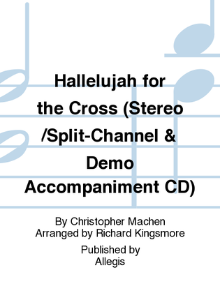 Hallelujah for the Cross (Stereo/Split-Channel & Demo Accompaniment CD)