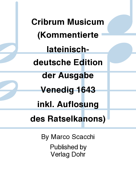 Cribrum Musicum (Kommentierte lateinisch-deutsche Edition der Ausgabe Venedig 1643 inkl. Auflösung des Rätselkanons)