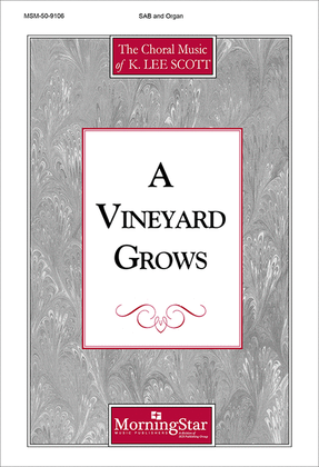 Book cover for A Vineyard Grows (Choral Score)