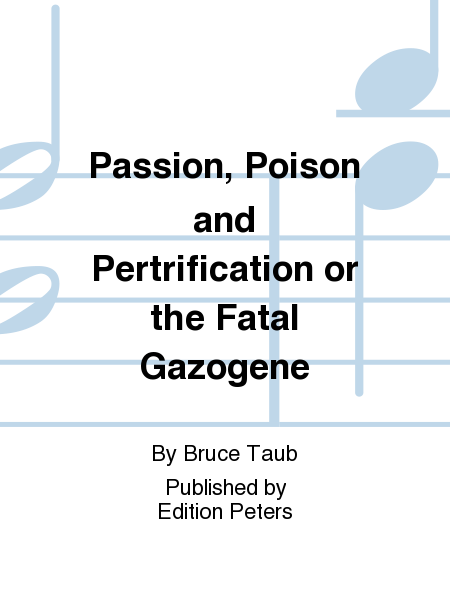 Passion Poison and Pertrification or the Fatal Gazogene