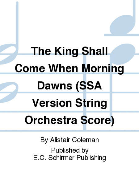 The King Shall Come When Morning Dawns (SSA Version String Orchestra Score)