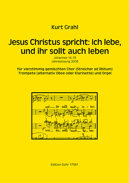 Jesus Christus spricht: Ich lebe, und ihr sollt auch leben für 4stg. gem. Chor (Streicher ad libitum), Trompete (oder Oboe, Klarinette) und Orgel -Jahreslosung 2008-