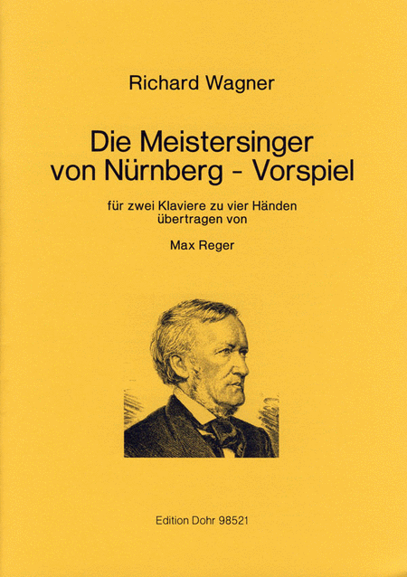 Vorspiel zu  Die Meistersinger von Nurnberg  (fur zwei Klaviere zu vier Handen ubertragen von Max Reger)
