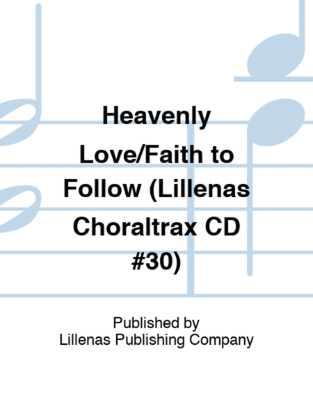 Heavenly Love/Faith to Follow (Lillenas Choraltrax CD #30) image number null
