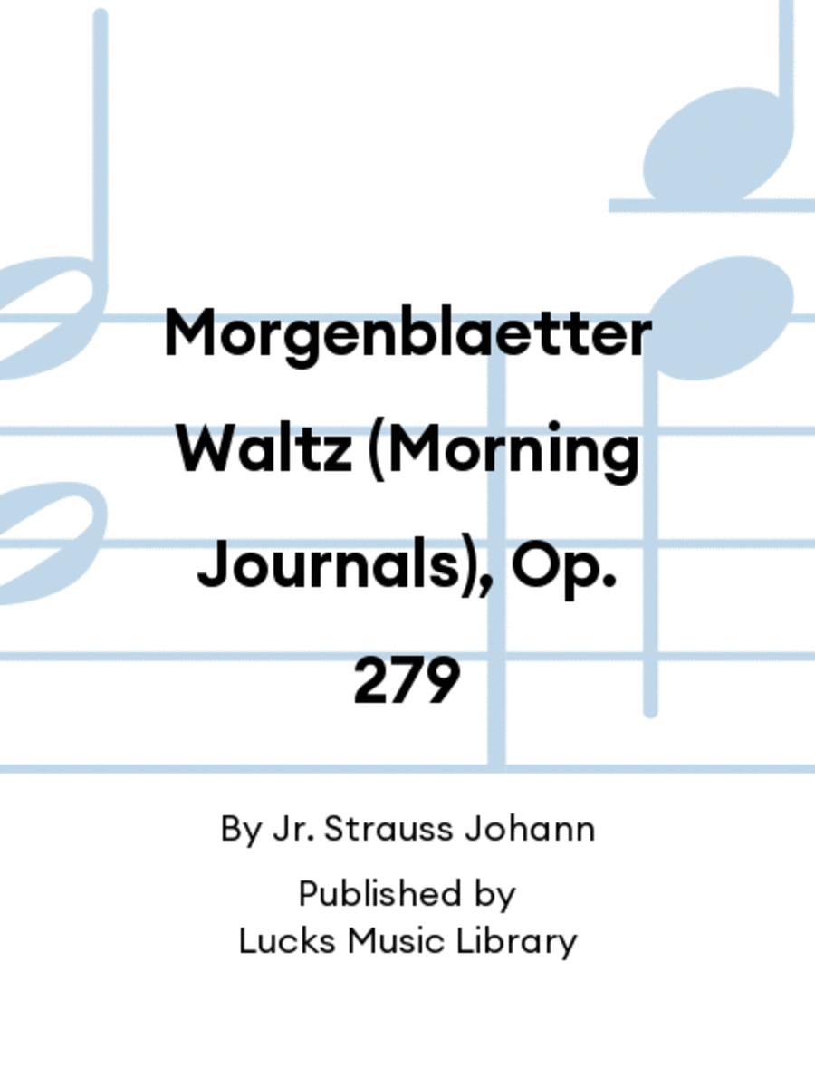 Morgenblaetter Waltz (Morning Journals), Op. 279