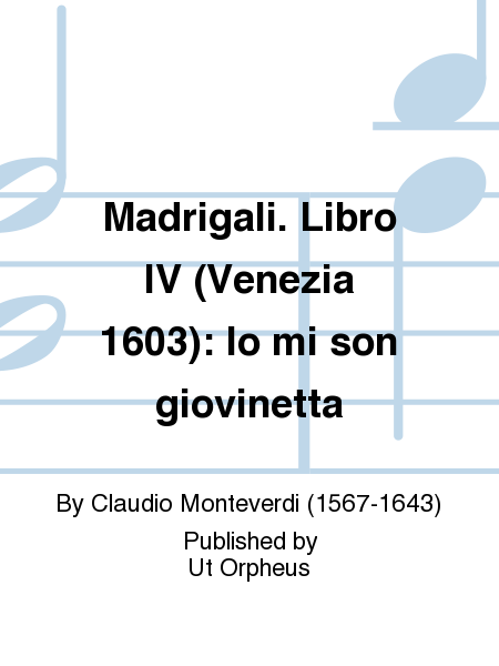 Madrigali. Libro IV (Venezia 1603): Io mi son giovinetta