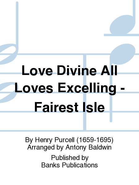 Love Divine All Loves Excelling - Fairest Isle