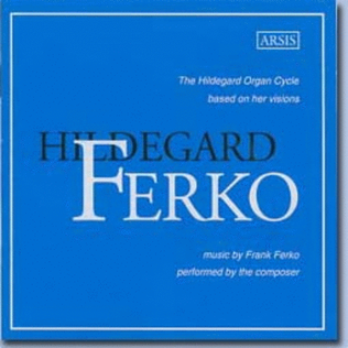 Frank Ferko: The Hildegard Organ Cycle