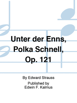 Unter der Enns, Polka Schnell, Op. 121
