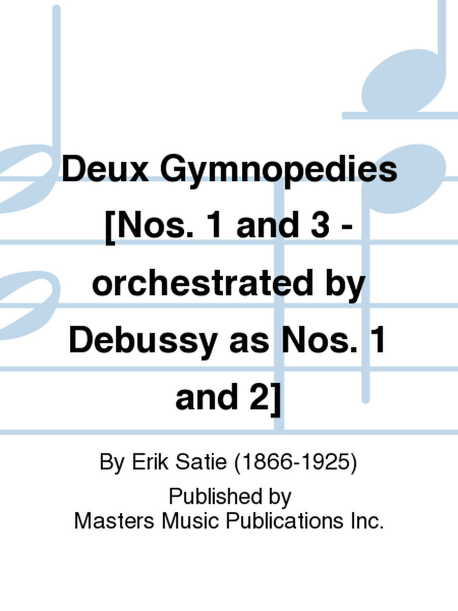 Deux Gymnopedies [Nos. 1 and 3 - orchestrated by Debussy as Nos. 1 and 2]