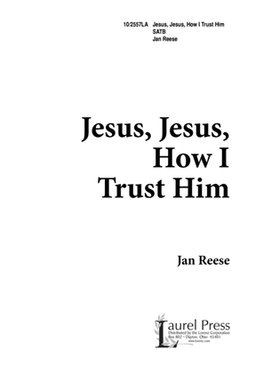 Jesus, Jesus, How I Trust Him